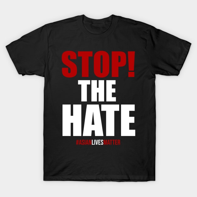 Stop The Hate. Asian Lives Matter T-Shirt by KA Creative Design